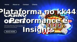 Plataforma no kk44: Performance e Insights 📊