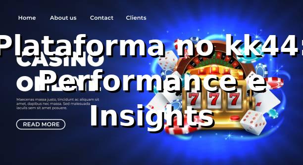 Plataforma no kk44: Performance e Insights 📊 1 Plataforma no kk44: Performance e Insights 📊